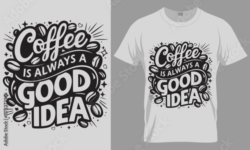 Coffee is Always a Good Idea - Coffee typography vector T-shirt design. 
motivational and inscription quotes.
perfect for print item and bags, posters, cards. 
isolated on black background
