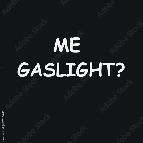 Me gaslighting text. T-shirt design element photo