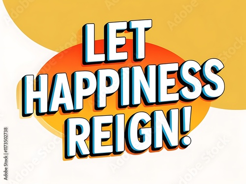 Let Happiness Reign A Colorful Inspirational Message