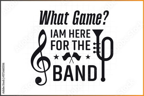  What game I'm here for the band, Marching Band Quotes Designs For Tshirt Mugs, and more