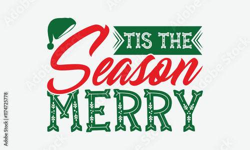 Tis The Season Merry - Christmas Day T-Shirt Design, Illustration For Prints And Bags, Posters, Cards, Cameo, Cricut, Eps, Files As Cutting, Isolated Background.
