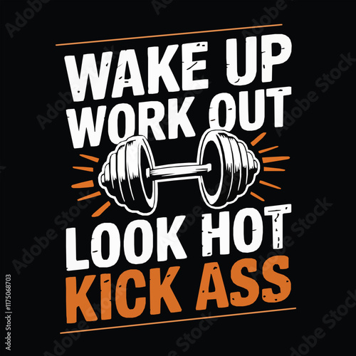 Wake Up Work Out Look Hot Kick Ass tshirt design