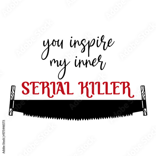 Witty true crime saying in sleek design, a great decor idea for enthusiasts, delivered as a premium vector file. you inspire my inner Serial Killer quote