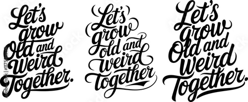Let's grow old together - romantic inspirational quote. Hand lettering, hand drawn composition for graphic artworks