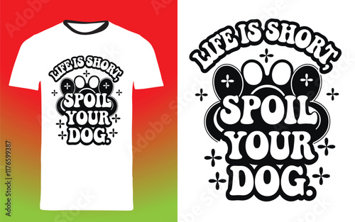 typography t shirt design " life is short spoil your dog