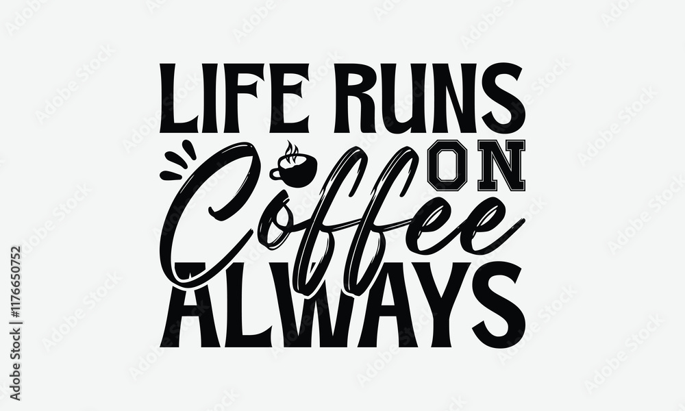 Life Runs On Coffee Always - Coffee T-Shirt Design, Illustration Written Vector T Shirt Design, Bags, Posters, Cards, Isolated On White Background. Life Runs On Coffee Always - Coffee T-Shirt Design, Illustration Written Vector T Shirt Design, Bags, Posters, Cards, Isolated On White Background.