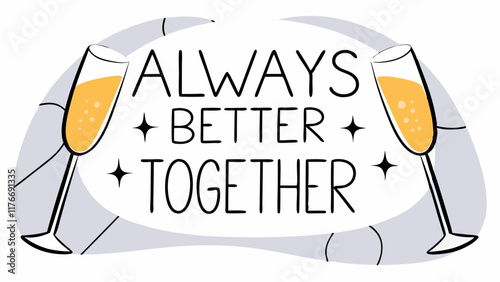 A pair of champagne flutes clinking, with the text "ALWAYS BETTER TOGETHER" in a modern, stylized font. The image celebrates friendship, unity, and the power of connection.