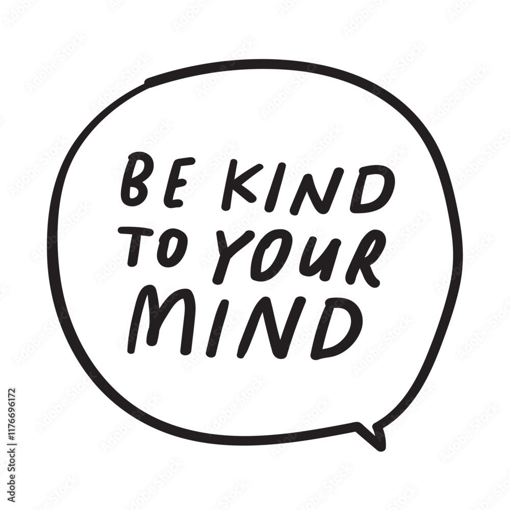 Handwriting phrase - be kind to your mind. Inspirational quote on white background. Handwriting phrase - be kind to your mind. Inspirational quote on white background.