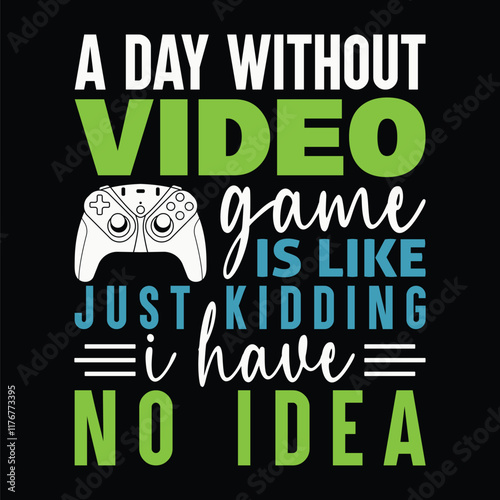 A Day Without Video Game T-Shirt Design. 