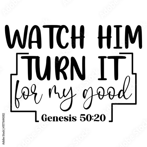 Watch Him Turn It For My Good Genesis 50 20