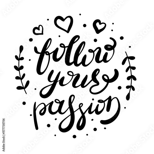 Follow your passion hand lettering quote. Cute calligraphy love phrase for greeting card, poster, typography, cloth, t-shirt print