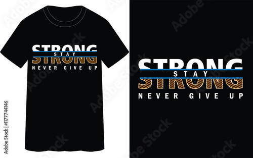 STAY STRONG,NEVER GIVE UP -quotes typography t-shirt design.