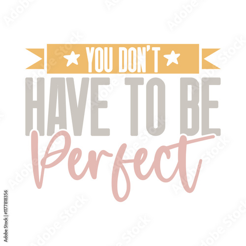 You Don't Have To Be Perfect