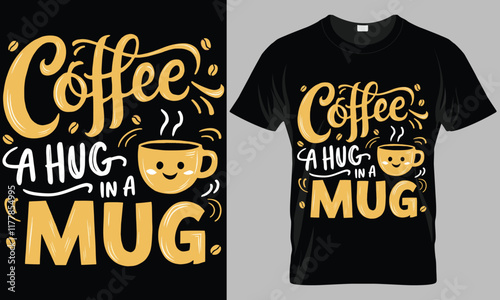 Coffee A Hug in a Mug - Coffee typography vector T-shirt design. 
motivational and inscription quotes.
perfect for print item and bags, posters, cards. 
isolated on black background