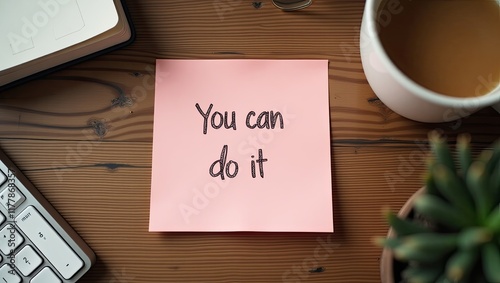 You can do it message, pink sticky note on table, motivational handwritten quotes