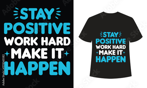 Stay Positive Work Hard Make It Happen T-Shirt Design