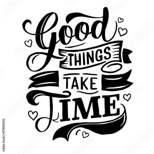 Cute lettering "Good things take time"
