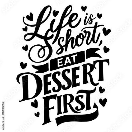 Cute lettering "Life is short, eat dessert first"