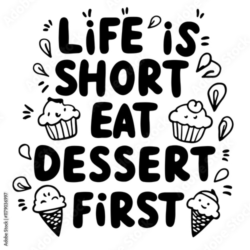 Cute lettering "Life is short, eat dessert first"