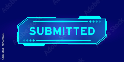 Blue color of futuristic hud banner that have word submitted on user interface screen on black background