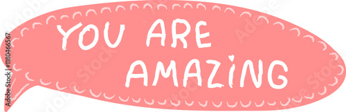 Hand Drawn Speech Bubble With You Are Amazing Lettering