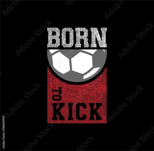 SOCCER , Born To Kick sport design vector illustration