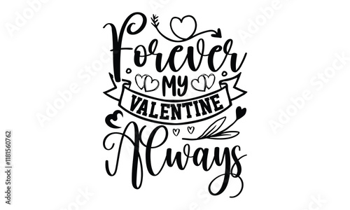 Forever my Valentine always -Valentines day t shirt design t shirt, Valentines t shirt, Valentines, lettering bundle, Valentines quotes lettering, Valentines svg bundle, Valentines typography