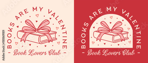 Valentine's Day books are my valentine bookish funny single girls quotes romance reader book lovers club printable card. Coquette preppy girly pink red retro aesthetic illustration women shirt design.