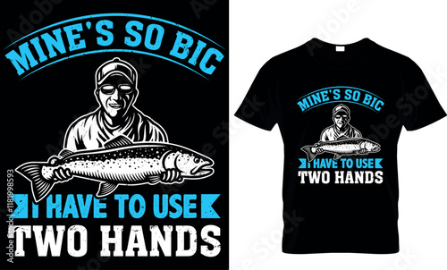 mine's so big i have to use two hands, fishing  t shirt design