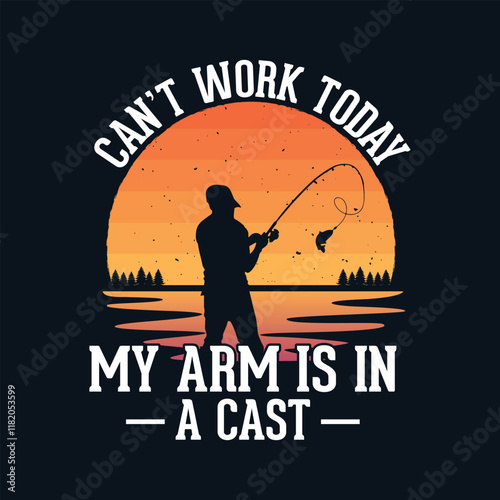 Can't work today my arm is in a cast - Fishing quotes vector design, t shirt design