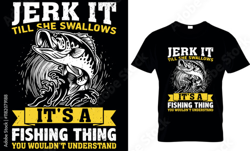 jerk it till she swallows it's a fishing thing you wouldn't understand, fishing  t shirt design
