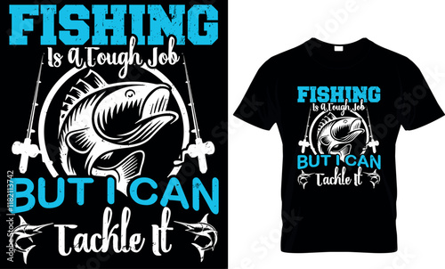 fishing is a tough job but i can tackle it, fishing  t shirt design