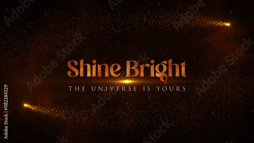 A cosmic-themed image with the motivational text Shine Bright The Universe Is Yours against a starry background with light trails and sparks.