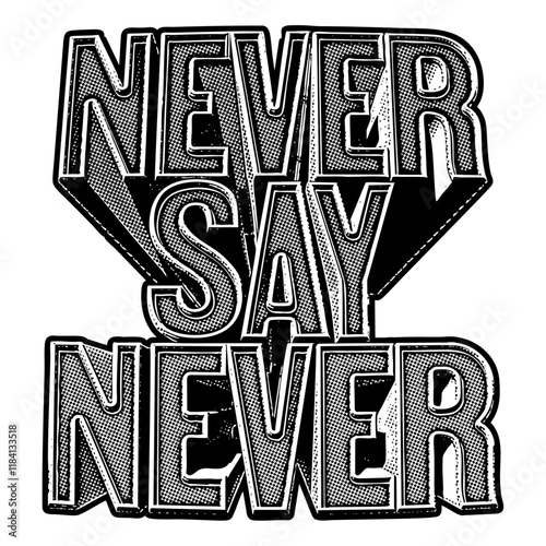 Words ‘Never Say Never’ written in three-dimensional one-point perspective retro extruded block letters with grainy vintage halftone texture