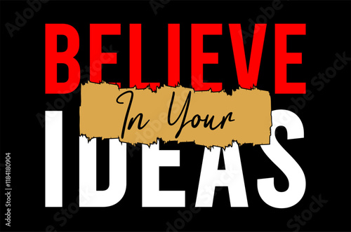 Believe in your ideas typography vector for print t shirt