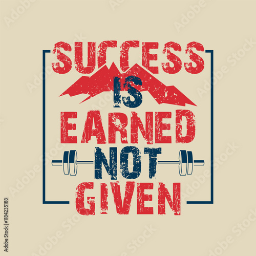 Success Is Earned Not Given Motivational T-shirt Design Vector.