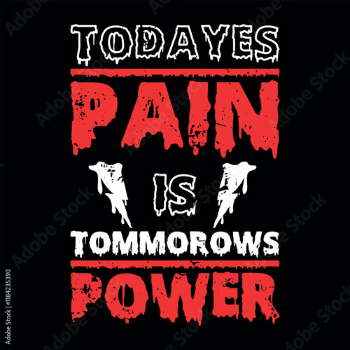 Todayes Pain Is Tommorows Power Motivational Typography T shirt Design.