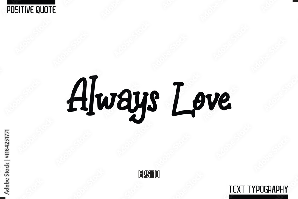 Fototapeta premium Always Love Positive Quote Cursive Typography Vector Text