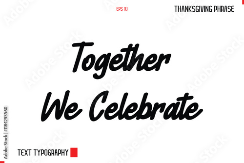 Thanksgiving Day Quote in Cursive Typography Together We Celebrate