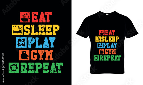 Eat, Sleep, Play, Gym, Repeat T-shirt Design.