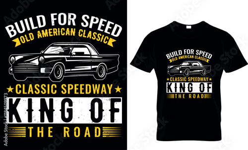 build for speed old American classic classic speedway king of the road, vintage car t shirt design, car, the vintage retro car
