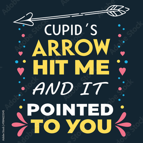 Cupid’s arrow hit me, and it pointed to you typography t shirt design