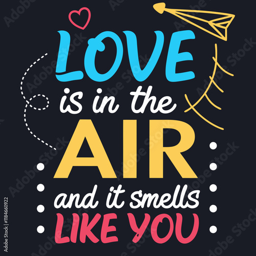 Love is in the air, and it smells like you typography t shirt design