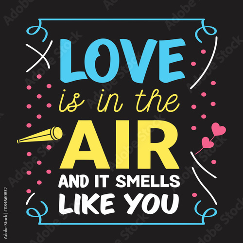 Love is in the air, and it smells like you typography t shirt design