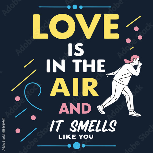 Love is in the air, and it smells like you typography t shirt design