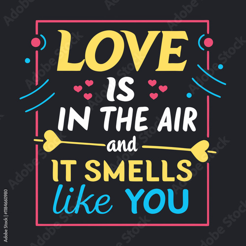 Love is in the air, and it smells like you typography t shirt design