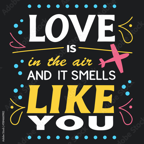 Love is in the air, and it smells like you typography t shirt design