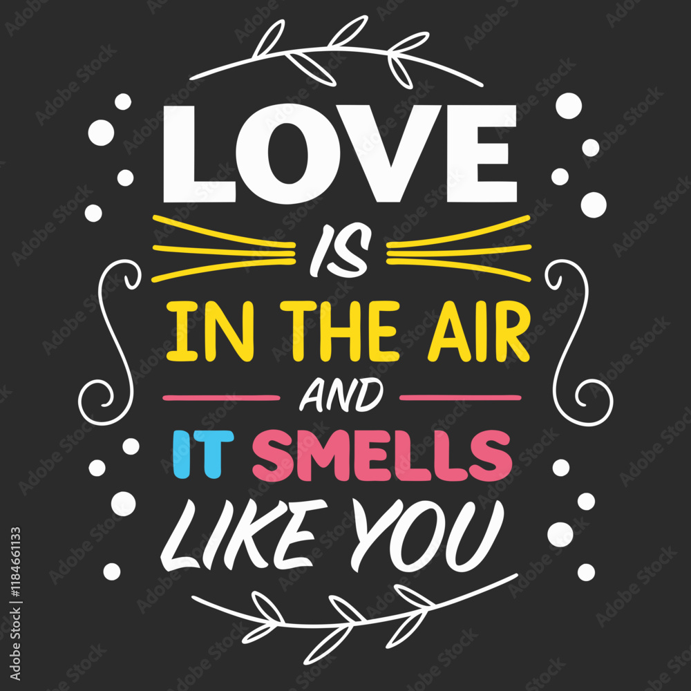 Fototapeta premium Love is in the air, and it smells like you typography t shirt design