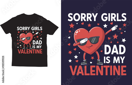 Sorry girls dad is my valentne t shirt photo