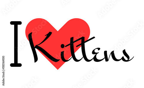 I love Kittens creative slogan. Hand drawn letters with red heart. Vector illustration, lettering in modern design